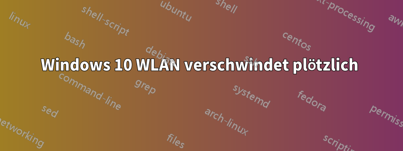 Windows 10 WLAN verschwindet plötzlich