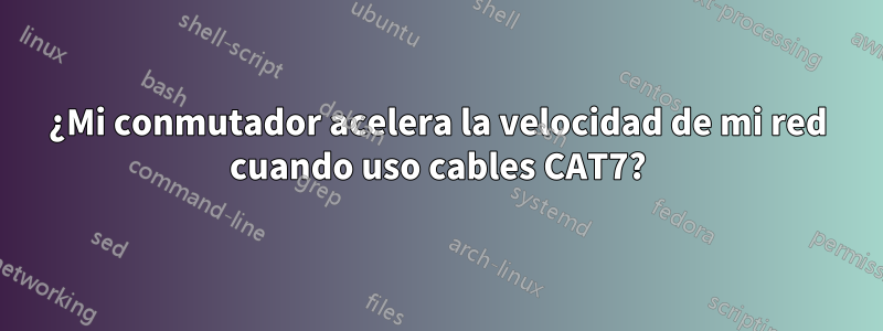¿Mi conmutador acelera la velocidad de mi red cuando uso cables CAT7?