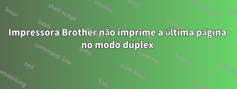 Impressora Brother não imprime a última página no modo duplex