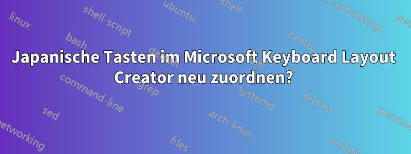 Japanische Tasten im Microsoft Keyboard Layout Creator neu zuordnen?