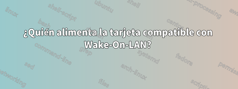 ¿Quién alimenta la tarjeta compatible con Wake-On-LAN?