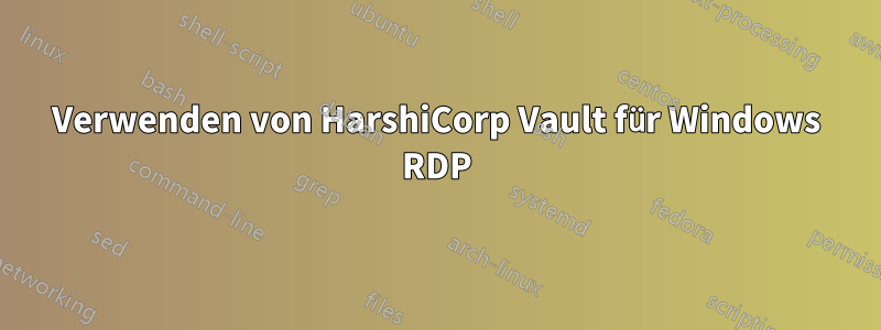 Verwenden von HarshiCorp Vault für Windows RDP