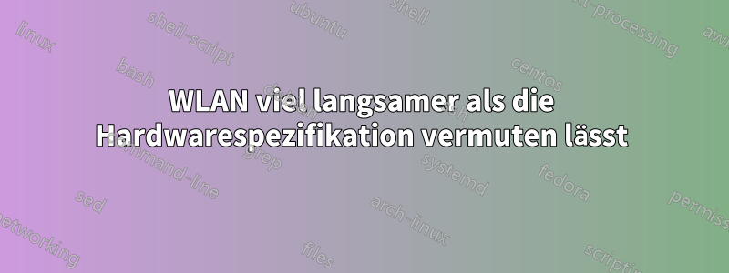 WLAN viel langsamer als die Hardwarespezifikation vermuten lässt