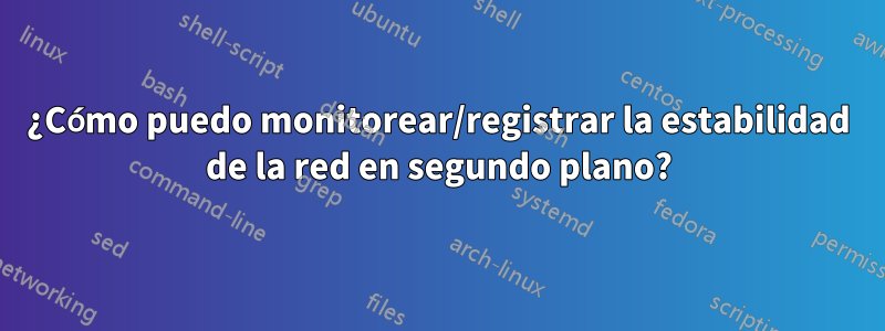 ¿Cómo puedo monitorear/registrar la estabilidad de la red en segundo plano?