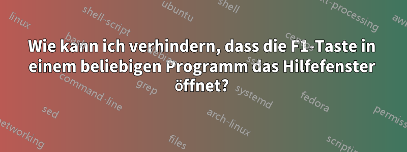 Wie kann ich verhindern, dass die F1-Taste in einem beliebigen Programm das Hilfefenster öffnet?