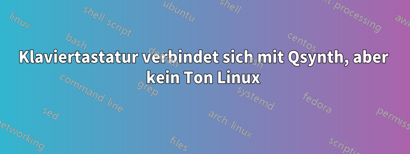 Klaviertastatur verbindet sich mit Qsynth, aber kein Ton Linux