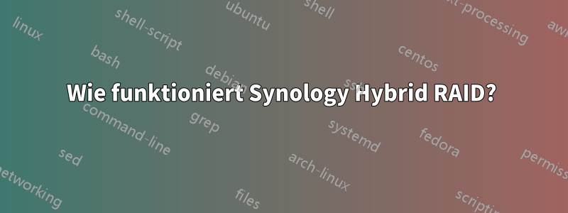 Wie funktioniert Synology Hybrid RAID?