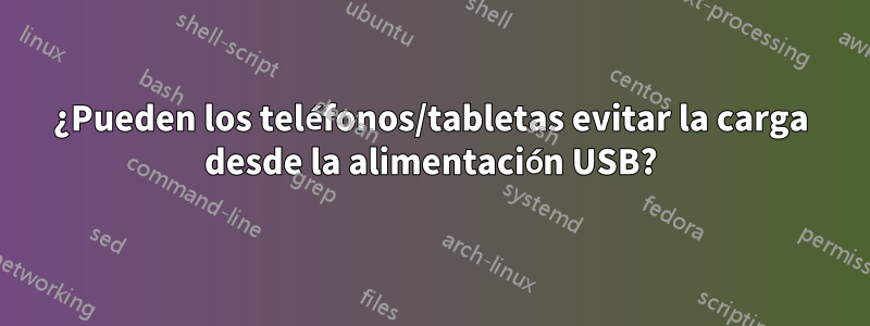 ¿Pueden los teléfonos/tabletas evitar la carga desde la alimentación USB?
