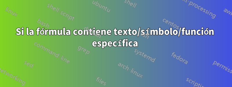 Si la fórmula contiene texto/símbolo/función específica