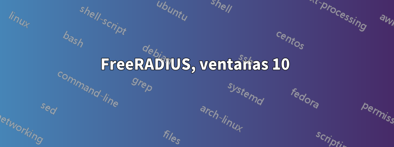 FreeRADIUS, ventanas 10