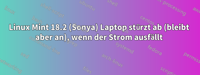 Linux Mint 18.2 (Sonya) Laptop stürzt ab (bleibt aber an), wenn der Strom ausfällt