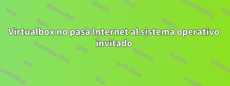 Virtualbox no pasa Internet al sistema operativo invitado