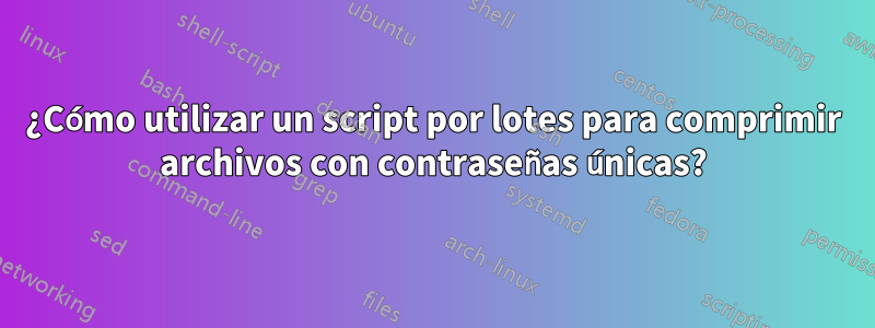 ¿Cómo utilizar un script por lotes para comprimir archivos con contraseñas únicas?