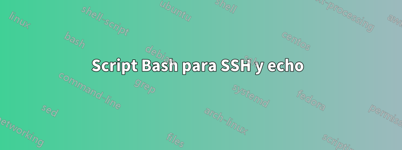 Script Bash para SSH y echo 