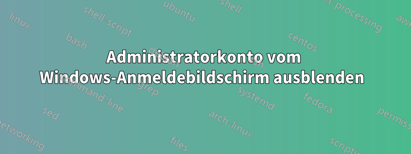 Administratorkonto vom Windows-Anmeldebildschirm ausblenden 