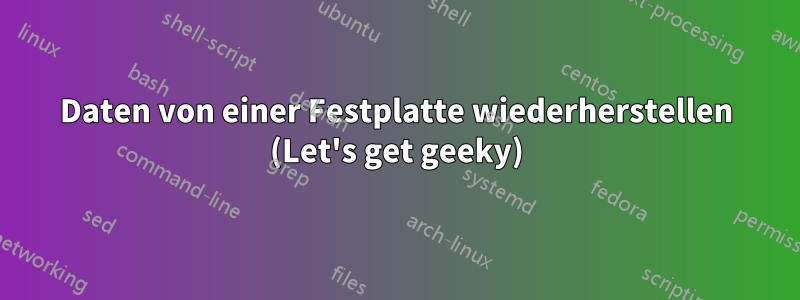 Daten von einer Festplatte wiederherstellen (Let's get geeky)