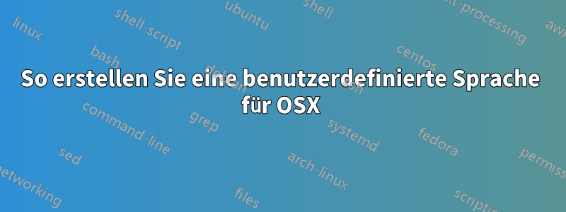 So erstellen Sie eine benutzerdefinierte Sprache für OSX