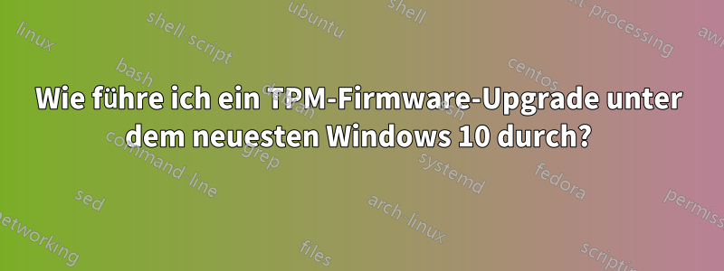 Wie führe ich ein TPM-Firmware-Upgrade unter dem neuesten Windows 10 durch?