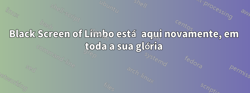 Black Screen of Limbo está aqui novamente, em toda a sua glória