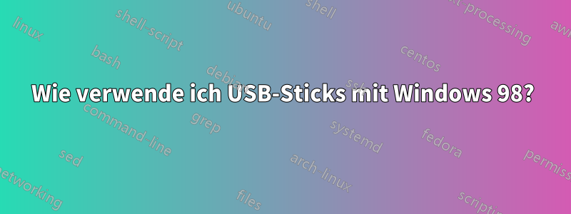 Wie verwende ich USB-Sticks mit Windows 98?