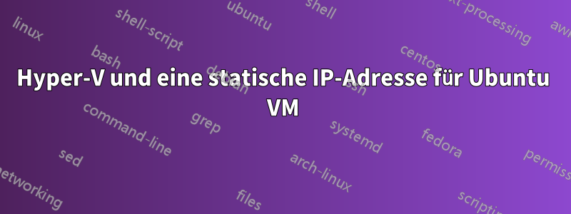 Hyper-V und eine statische IP-Adresse für Ubuntu VM