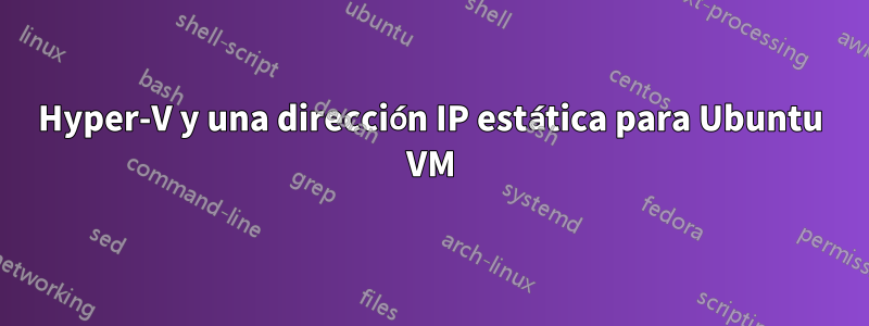 Hyper-V y una dirección IP estática para Ubuntu VM