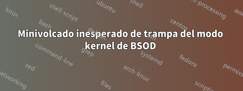 Minivolcado inesperado de trampa del modo kernel de BSOD