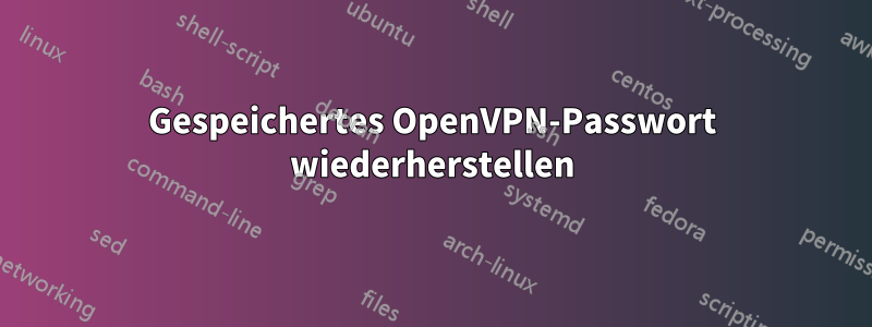 Gespeichertes OpenVPN-Passwort wiederherstellen