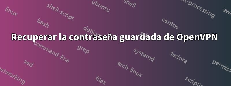 Recuperar la contraseña guardada de OpenVPN
