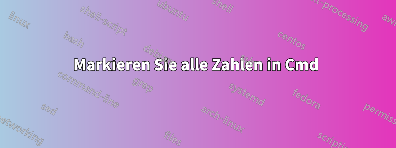 Markieren Sie alle Zahlen in Cmd