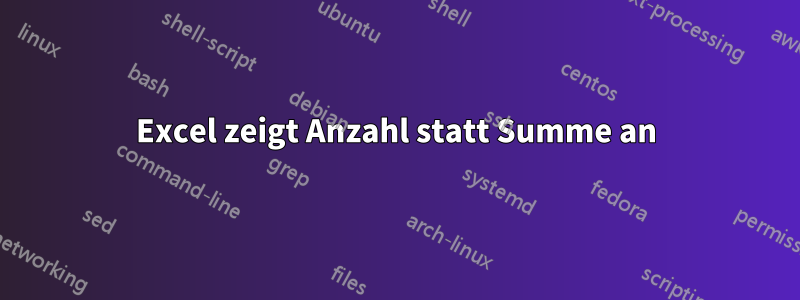 Excel zeigt Anzahl statt Summe an