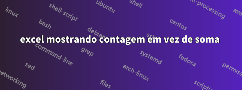 excel mostrando contagem em vez de soma
