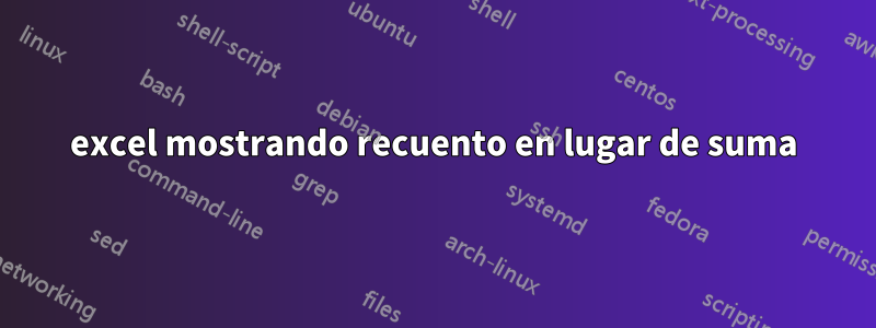 excel mostrando recuento en lugar de suma