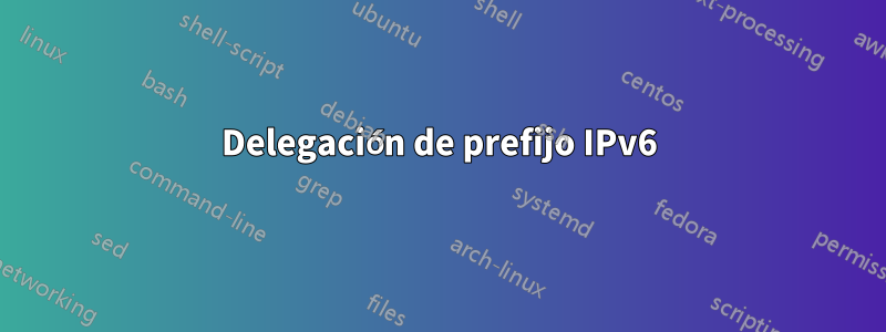 Delegación de prefijo IPv6