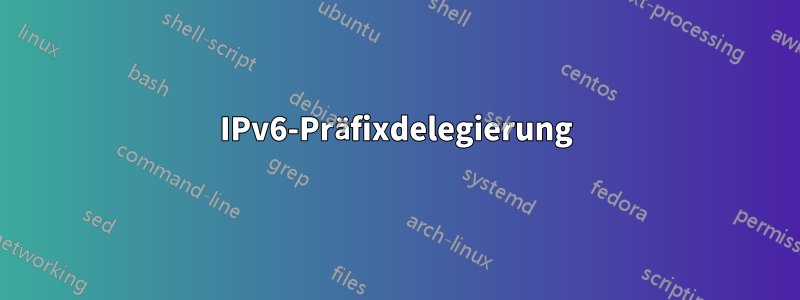 IPv6-Präfixdelegierung