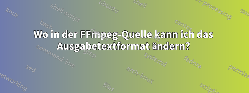 Wo in der FFmpeg-Quelle kann ich das Ausgabetextformat ändern?