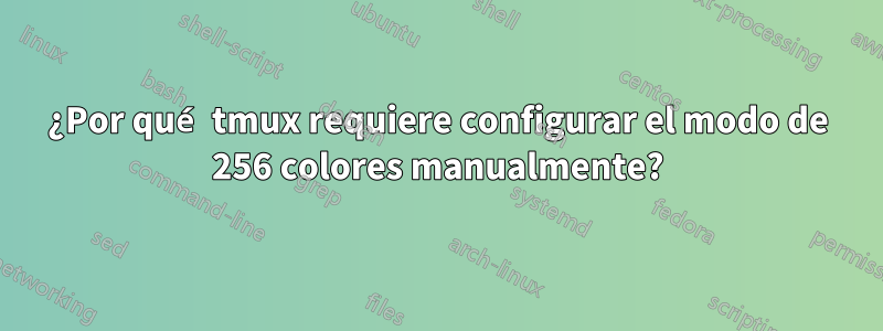 ¿Por qué tmux requiere configurar el modo de 256 colores manualmente?
