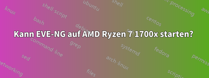 Kann EVE-NG auf AMD Ryzen 7 1700x starten?