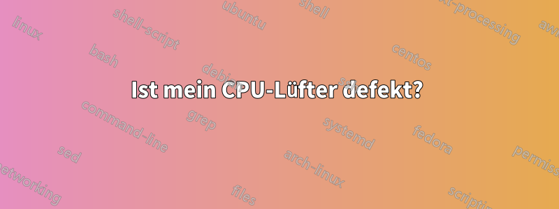 Ist mein CPU-Lüfter defekt?