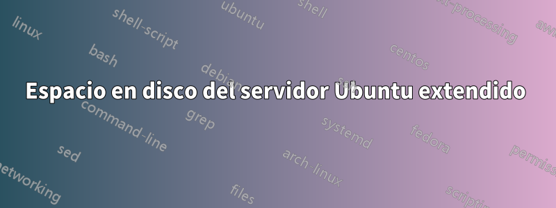 Espacio en disco del servidor Ubuntu extendido