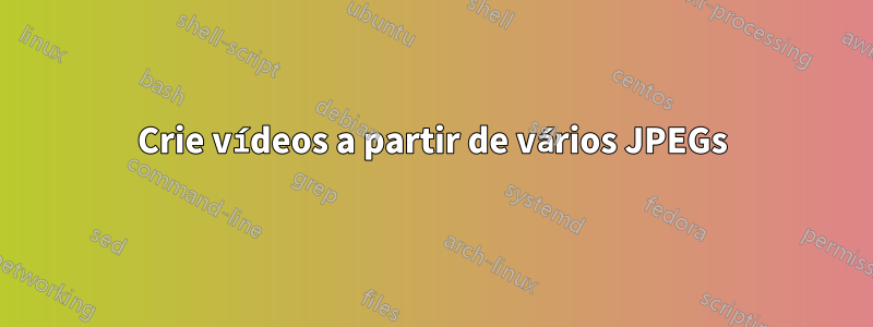 Crie vídeos a partir de vários JPEGs