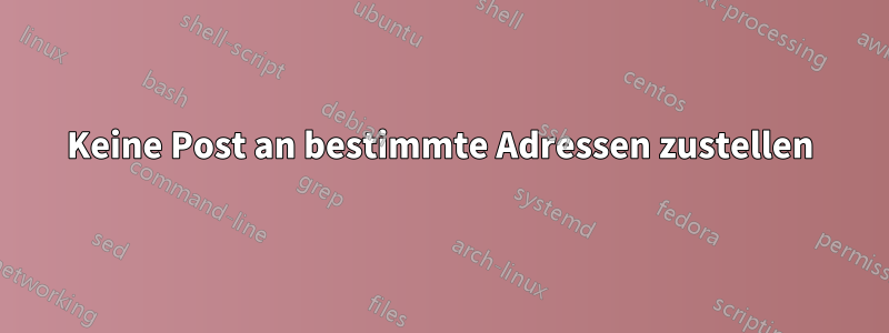 Keine Post an bestimmte Adressen zustellen