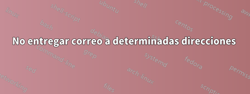 No entregar correo a determinadas direcciones