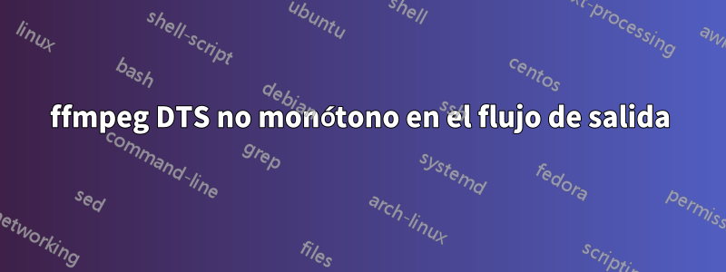 ffmpeg DTS no monótono en el flujo de salida