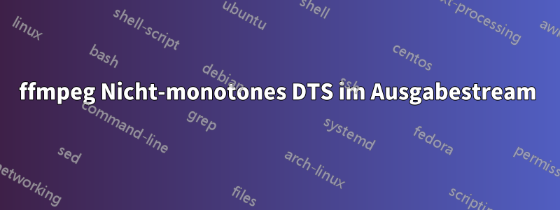 ffmpeg Nicht-monotones DTS im Ausgabestream