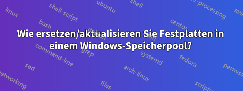 Wie ersetzen/aktualisieren Sie Festplatten in einem Windows-Speicherpool?