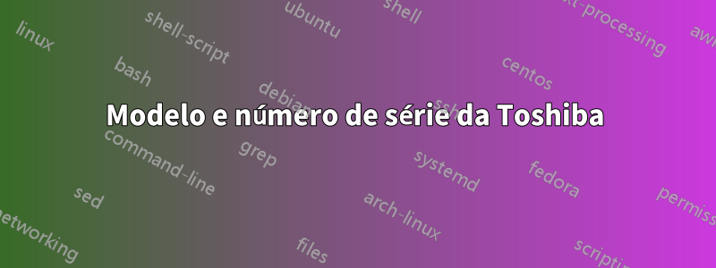 Modelo e número de série da Toshiba