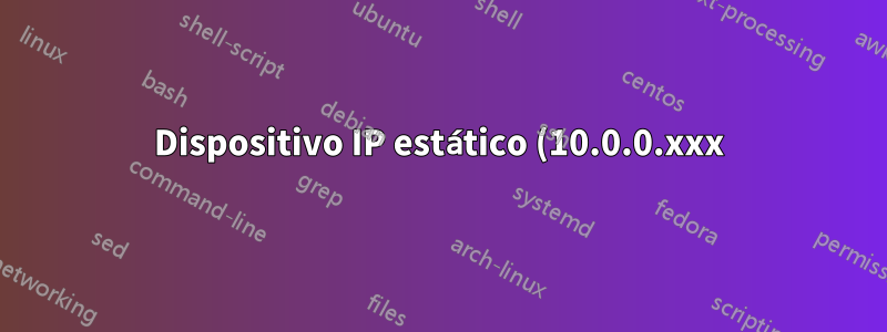 Dispositivo IP estático (10.0.0.xxx) dejado atrás; La red ahora es 192.168.1.xxx: ¿qué hacer?