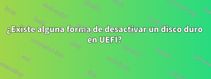 ¿Existe alguna forma de desactivar un disco duro en UEFI?