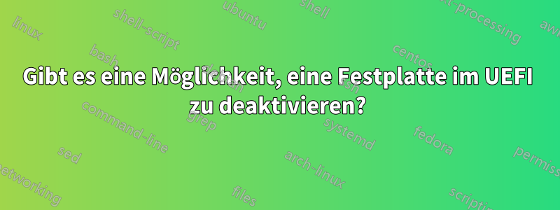 Gibt es eine Möglichkeit, eine Festplatte im UEFI zu deaktivieren?